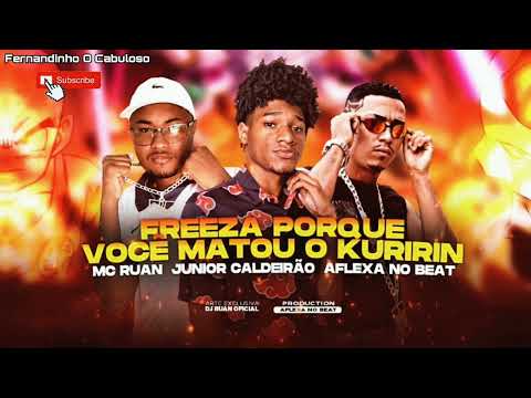 MC Ruan, Júnior Caldeirão, Aflexa no Beat - FREEZA PORQUE VOCÊ MATOU O KURIRIN