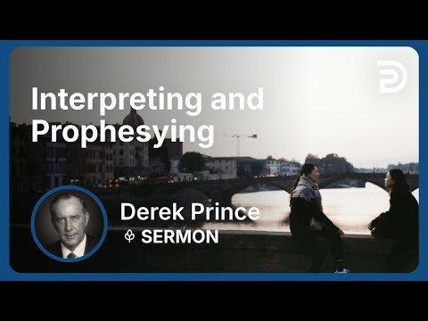 Interpreting and Prophesying | Part 2 - Exercising Spiritual Gifts | Derek Prince