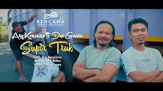 Download lagu Ary Kencana ft Dek'z Gaara - Supir Truk ( Video Klip Musik) mp3 Download lagu Ary Kencana ft Dek'z Gaara - Supir Truk ( Video Klip Musik) mp3