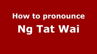 How to pronounce Ng Tat Wai