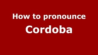 How to pronounce Cordoba