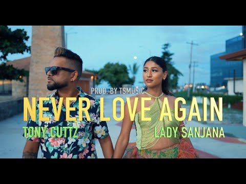 LADY SANJANA X TONY CUTTZ - NEVER LOVE AGAIN (Prod. Tariq Sadal)