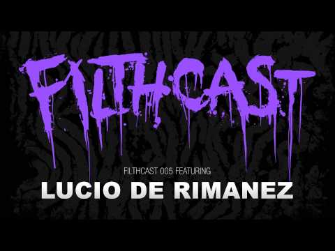 Filthcast 005 featuring Lucio De Rimanez