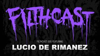 Filthcast 005 featuring Lucio De Rimanez