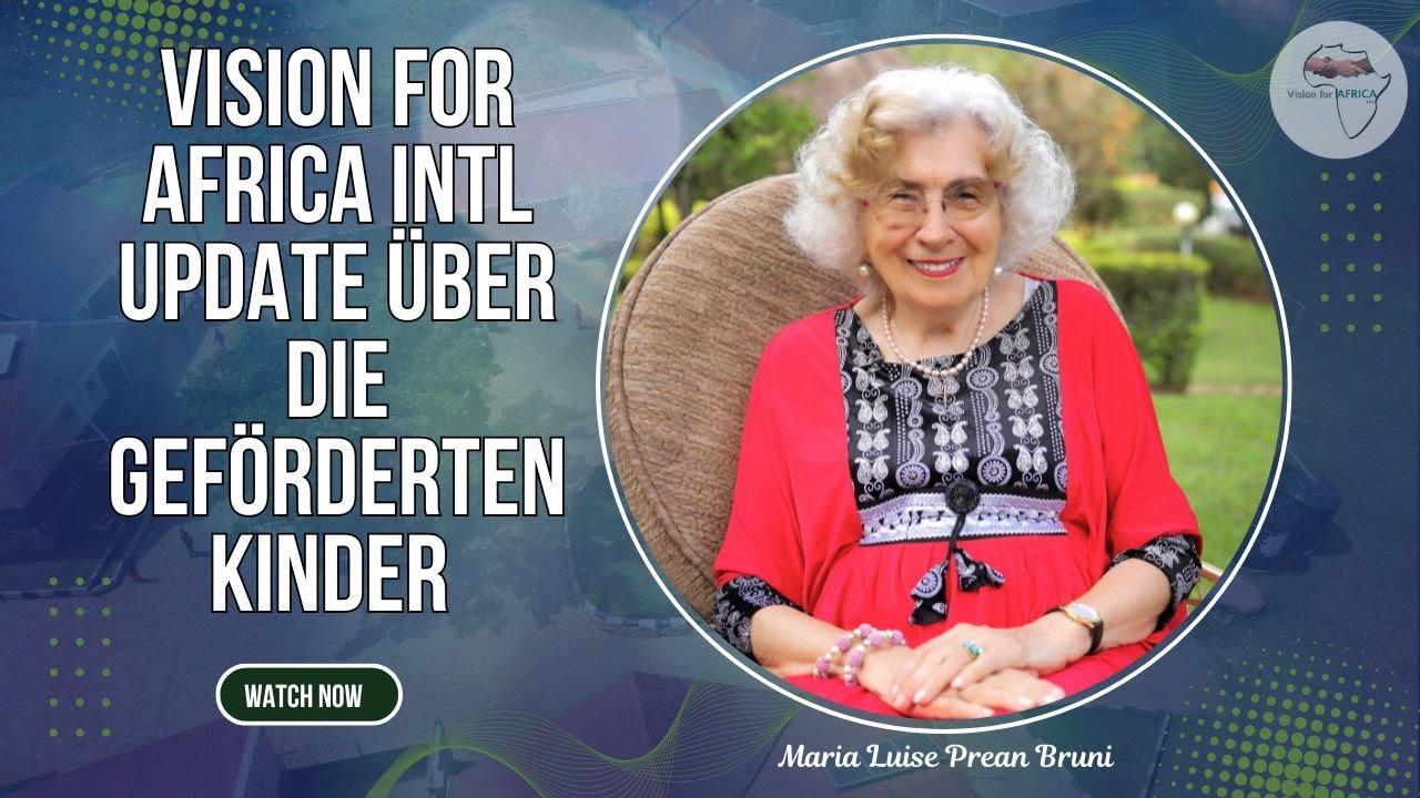 Vision for Africa Intl Update über die geförderten Kinder - (info@visionforafricaintl.org)