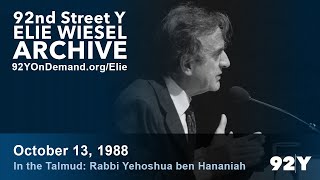 Elie Wiesel: In the Talmud - Rabbi Yehoshua ben Hananiah | 92Y Elie Wiesel Archive