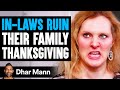 IN-LAWS RUIN Their Family THANKSGIVING, They Live To Regret It | Dhar Mann