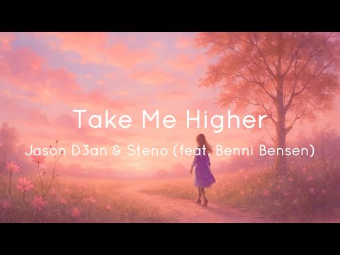 Jason D3an & Steno - Take Me Higher (feat. Benni Bensen) (Lyrics)
