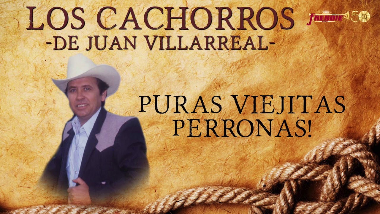 Los Cachorros De Juan Villarreal - Puras Viejitas Perronas!