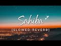 Sahiba Slowed Reverb New Romantic Song Jasleen Royal Vijay Deverakonda Radhikka Madan Stebin