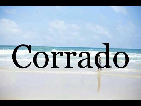 How To Pronounce Corrado🌈🌈🌈🌈🌈🌈Pronunciation Of Corrado