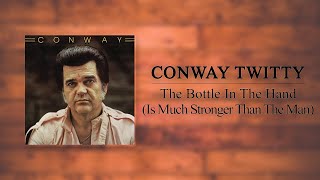 Conway Twitty - The Bottle In The Hand (Is Much Stronger Than The Man)