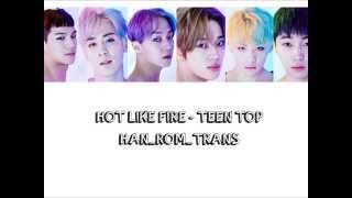 Hot Like A Fire - Teen Top [Hangul,Romanization,Translation]