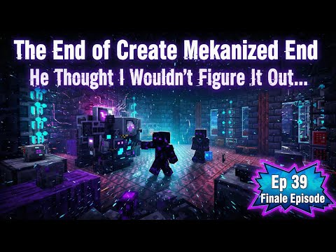 The End of Create Mekanized End - Ep 39 - Final