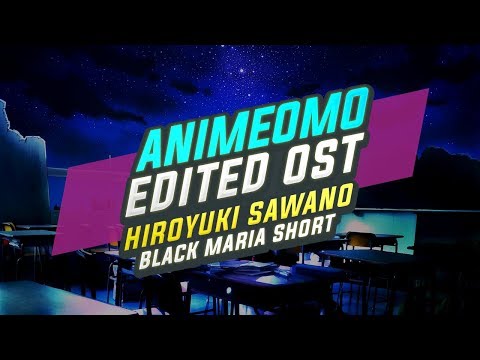 [ANIMEOMO] Hiroyuki Sawano - Black Maria (Short Version) (Edited)