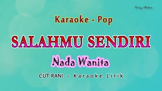 Download lagu Salahmu Sendiri - KARAOKE NADA WANITA - kini setelah kutemukan dia - CUT RANI - Pop Melayu mp3