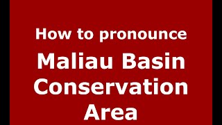 How to pronounce Maliau Basin Conservation Area