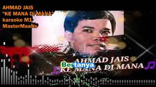 Download lagu AHMAD JAIS -  KE MANA DI MANA (KARAOKE M1) mp3