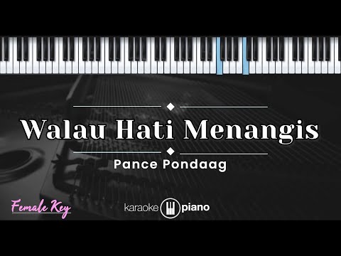 Walau Hati Menangis - Pance Pondaag (KARAOKE PIANO - FEMALE KEY)