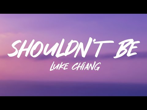 Luke Chiang - Shouldn't Be (Lyrics)