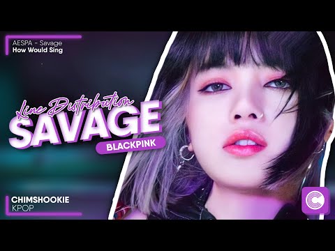How Would BLACKPINK sing "SAVAGE" by Aespa • Line Distribution