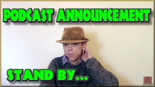 Podcast Announcement - Stand by...