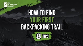 8 Tips To Find Your First Backpacking Trail