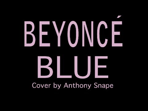 Beyoncé Blue ft. Blue Ivy (cover) by Anthony Snape - Beyonce blue