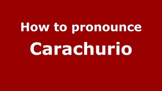 How to pronounce Carachurio