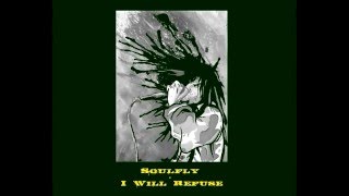 Soulfly - I Will Refuse