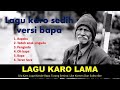 LAGU KARO LAMA SEDIH VERSI BAPA Lagukaro Lagukarolama