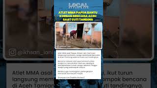 Atlet MMA Papua Ikhsan Lani Turun Langsung Bantu Korban Bencana Aceh Tamiang saat Cuti Tanding