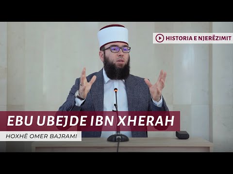 11. Ebu Ubejdeh ibn Xherah - Hoxhë Omer Bajrami
