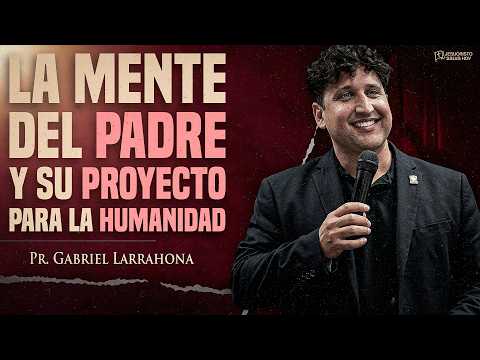 La mente del Padre y su proyecto para la humanidad | Pr. Gabriel Larrahona