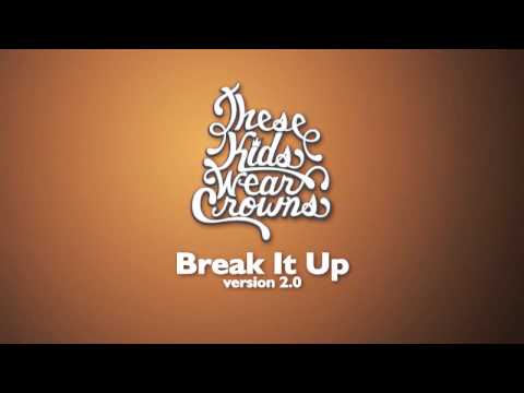 These Kids Wear Crowns - Break It Up v2.0