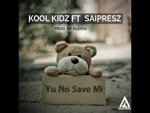 Kool Kidz ft. Saipresz - Yu No Save Mi (Prod. by Alexiis)