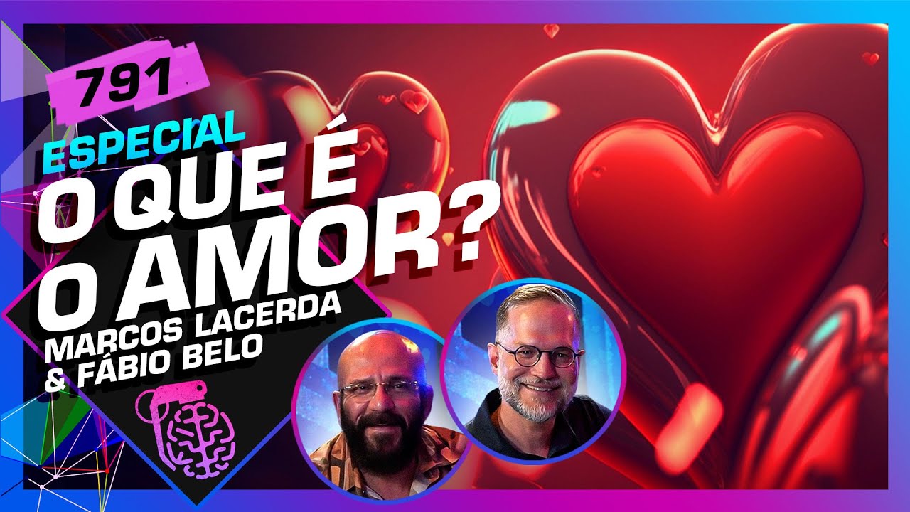 O QUE É O AMOR? MARCOS LACERDA E FÁBIO BELO - Inteligência Ltda. Podcast #791