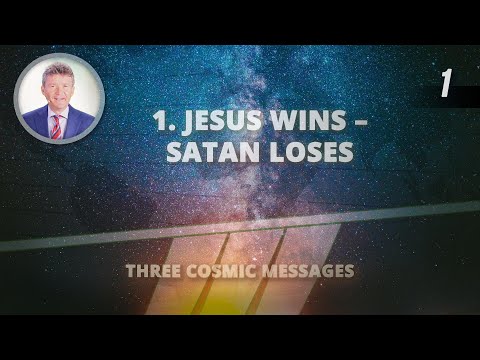 1 - Jesus Wins – Satan Loses | Three Cosmic Messages