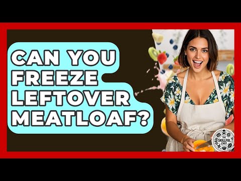 Can You Freeze Leftover Meatloaf? - The Skillful Chef
