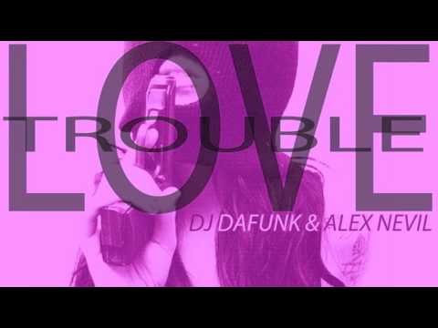 Alex Nevil & Dafunk - Trouble Love