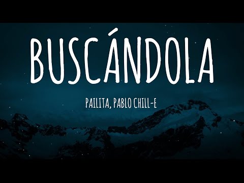 Pailita, Pablo Chill-e - Buscándola (Letra/Lyrics)