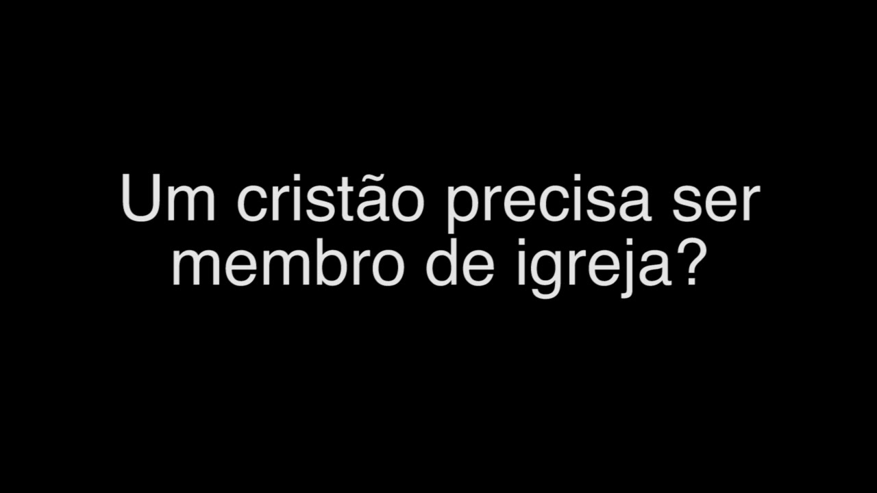 Um Cristão Precisa ser Membro de Igreja? - Heber Campos Jr.