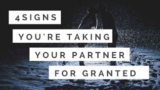 4 Signs That You Are Taking Your Partner for Granted