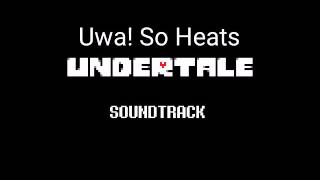 Undertale Soundtrack - Uwa So Heats