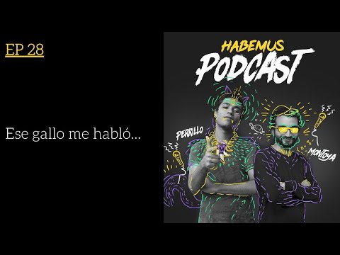 Habemus Podcast Ep.28 - "Ese gallo me habló"