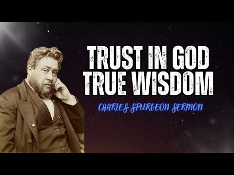 Trust in God True Wisdom -  Charles Spurgeon Sermon