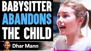 Babysitter ABANDONS The CHILD, What Happens Will Shock You | Dhar Mann