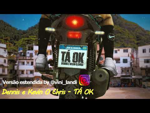 Dennis e Kevin O Chris - TÁ OK (Versão estendida)