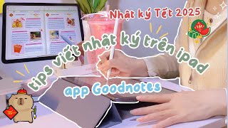 ✍️ Cách mình viết nhật ký trên iPad dễ dàng và nhanh chóng + app Goodnotes | Nhật ký Tết 2025