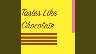 Tastes Like Chocolate